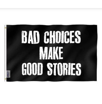 Bad Choices Make Great Stories-3x5ft-poly-AY